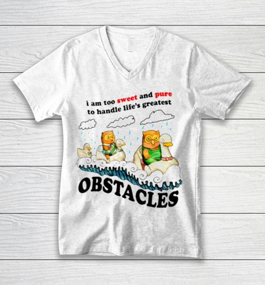 I Am Too Sweet And Pure To Handle Life’s Greatest Obstacles Unisex V-Neck T-Shirt