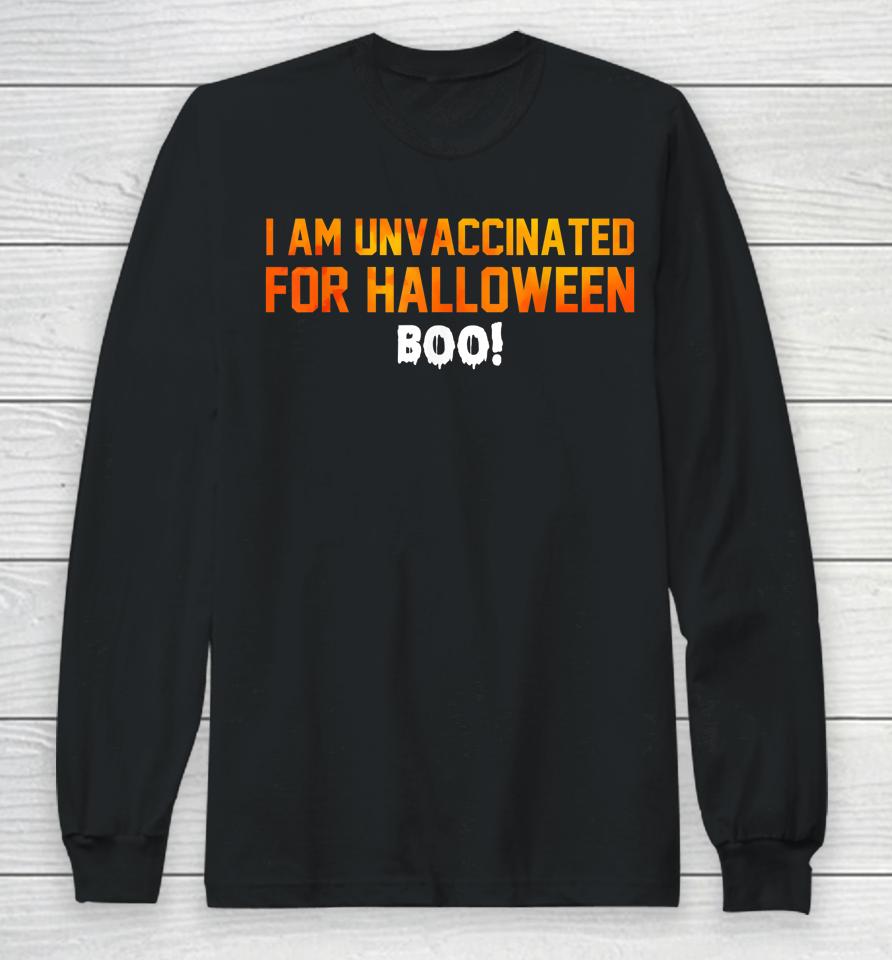 I Am Unvaccinated For Halloween Boo Long Sleeve T-Shirt