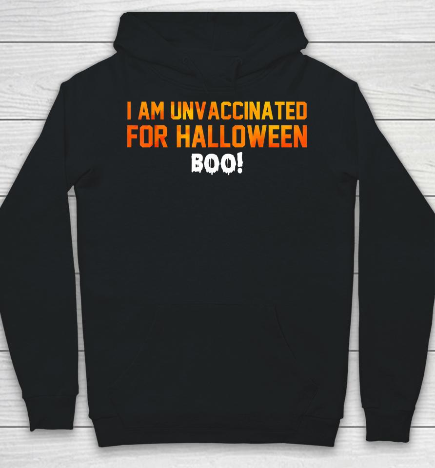 I Am Unvaccinated For Halloween Boo Hoodie