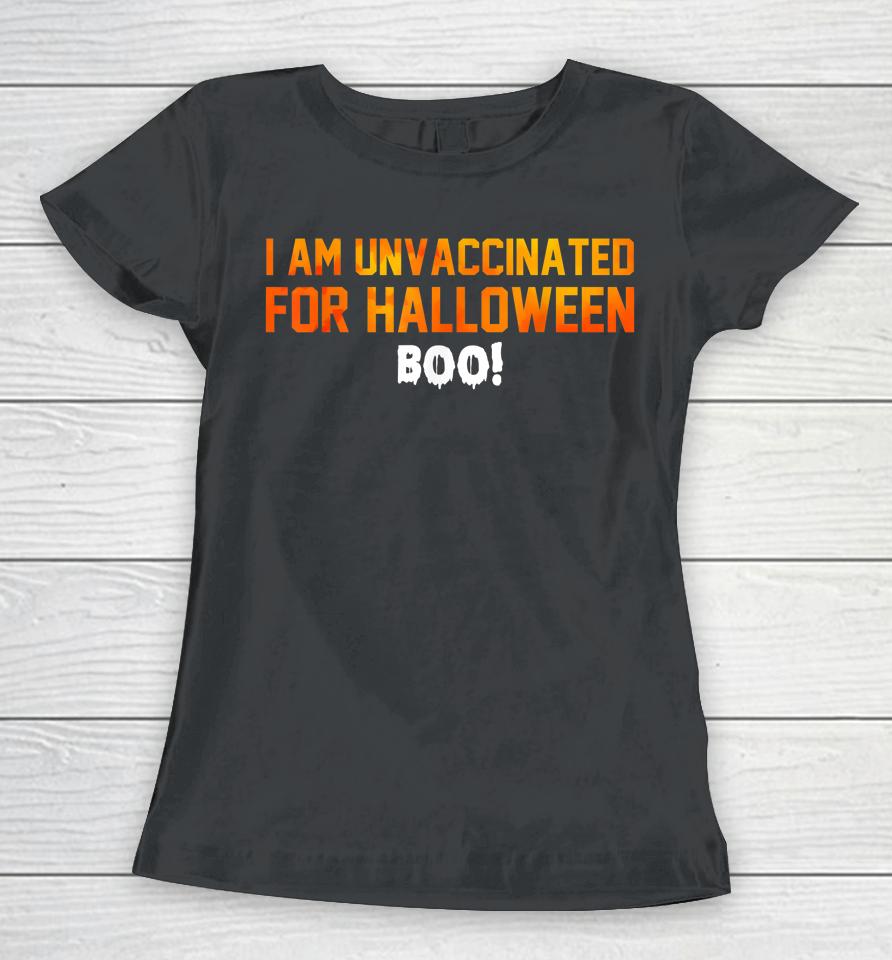 I Am Unvaccinated For Halloween Boo Women T-Shirt