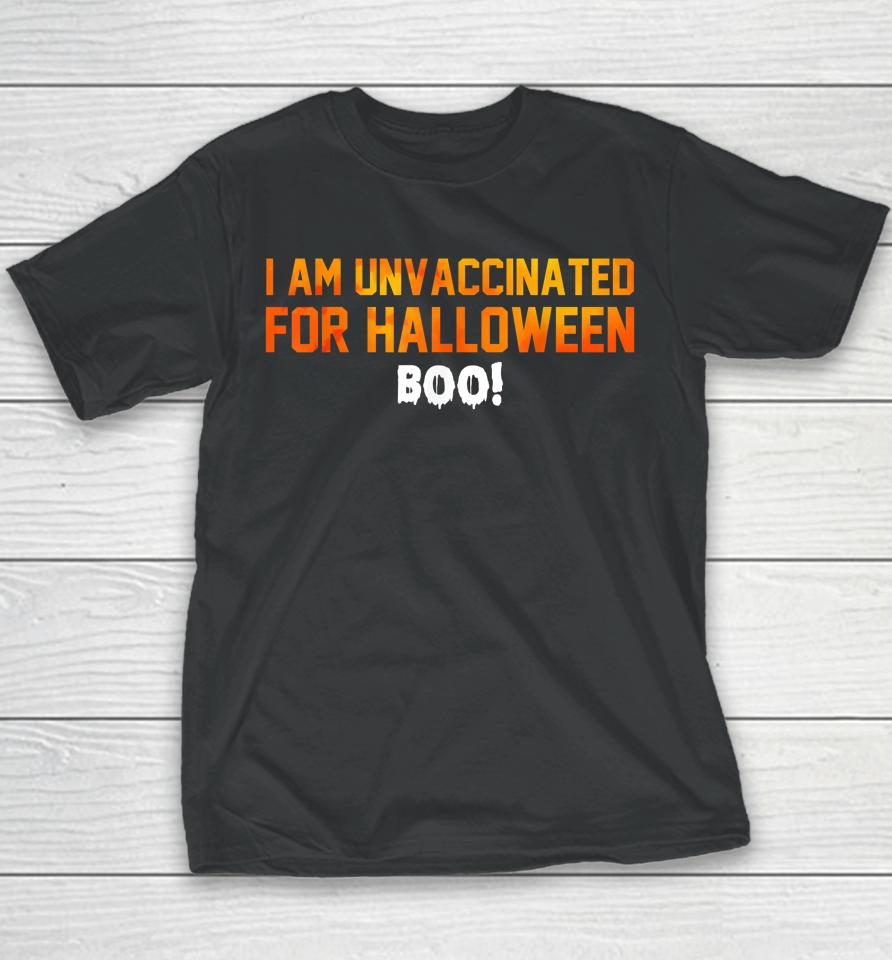 I Am Unvaccinated For Halloween Boo Youth T-Shirt