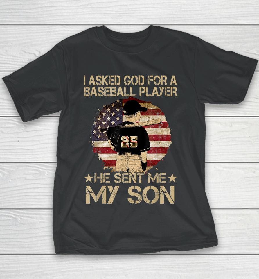 I Asked God For A Baseball Player He Sent Me My Son Youth T-Shirt