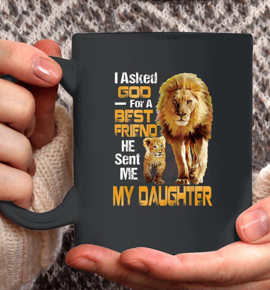 I Asked God For A Best Friend He Sent Me My Daughter Lion Coffee Mug