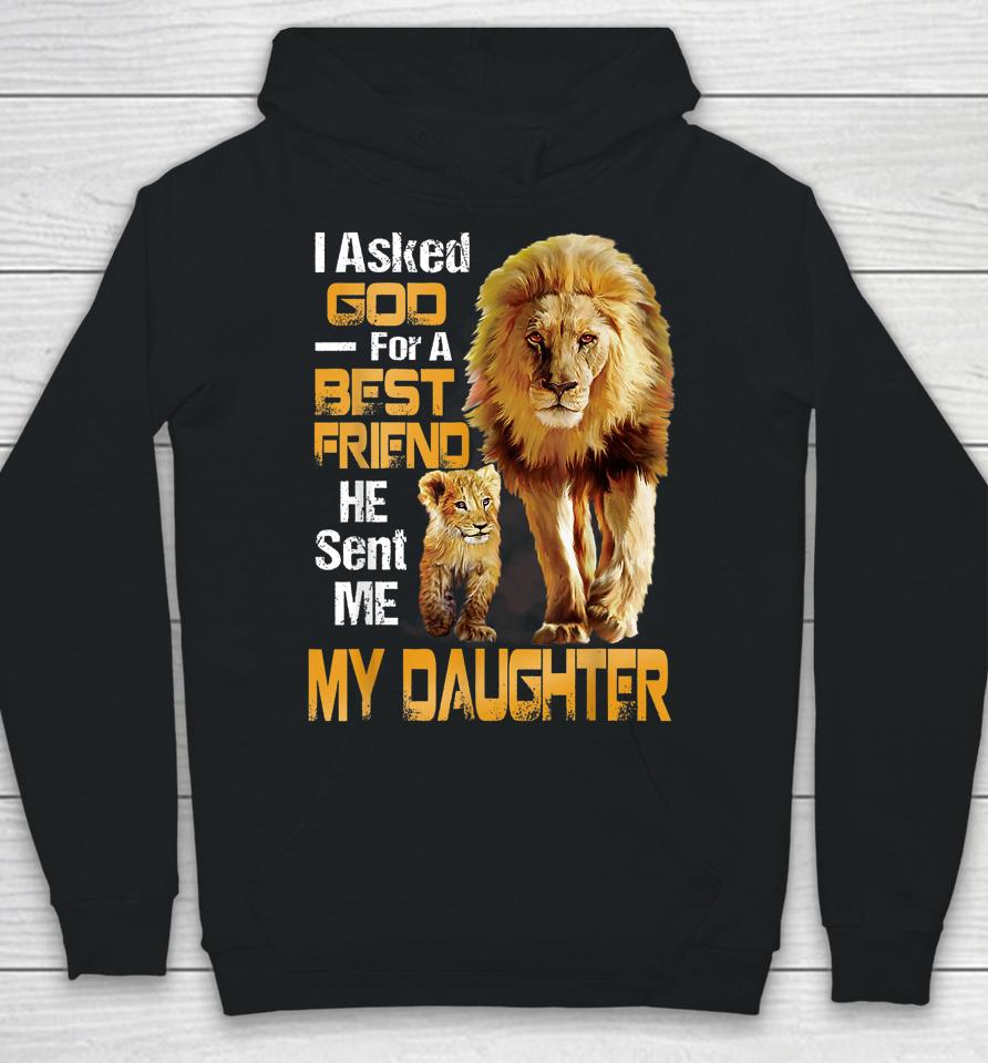 I Asked God For A Best Friend He Sent Me My Daughter Lion Hoodie