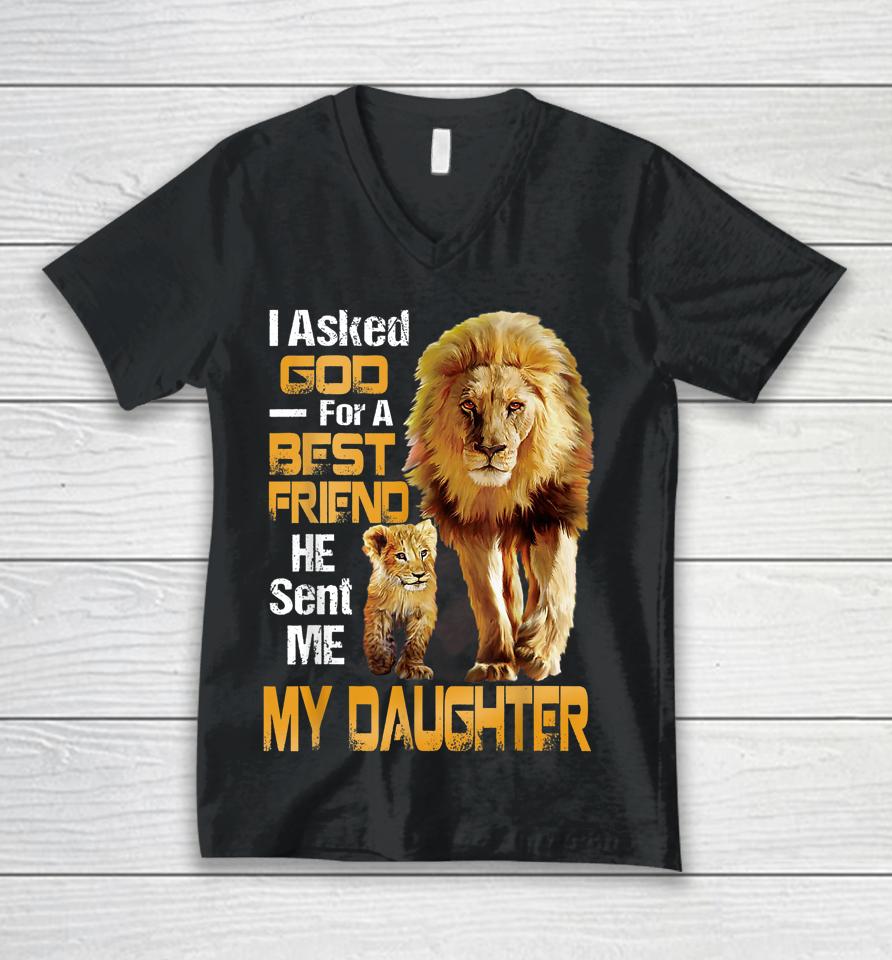 I Asked God For A Best Friend He Sent Me My Daughter Lion Unisex V-Neck T-Shirt