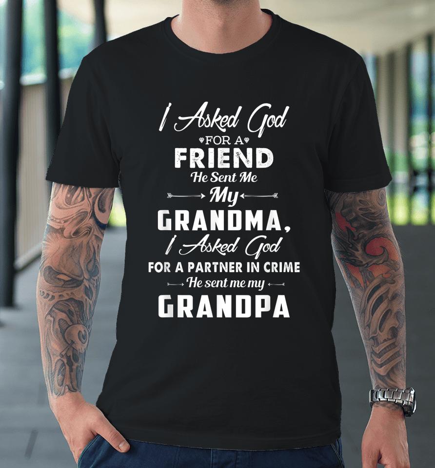 I Asked God For A Best Friend He Sent Me My Grandma Grandpa Premium T-Shirt