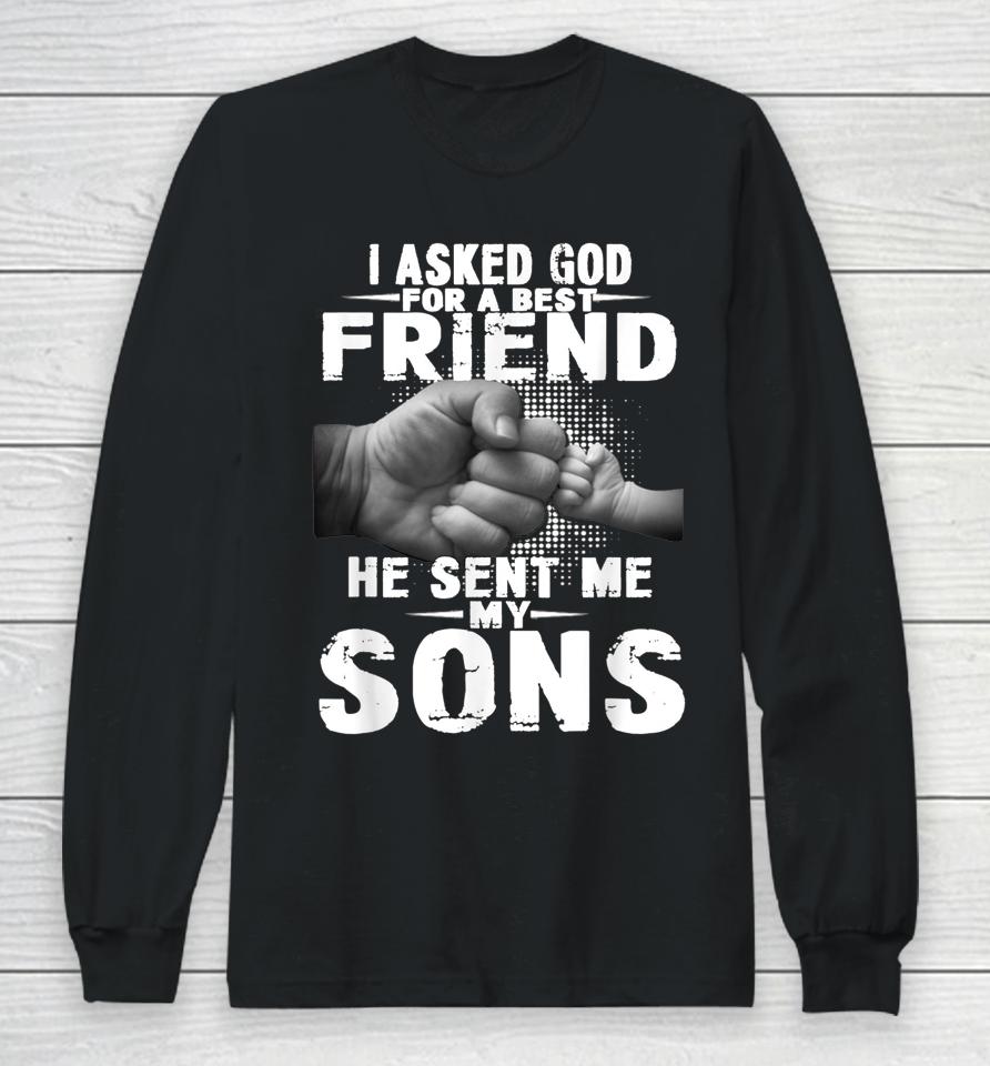 I Asked God For A Best Friend He Sent Me My Son Long Sleeve T-Shirt
