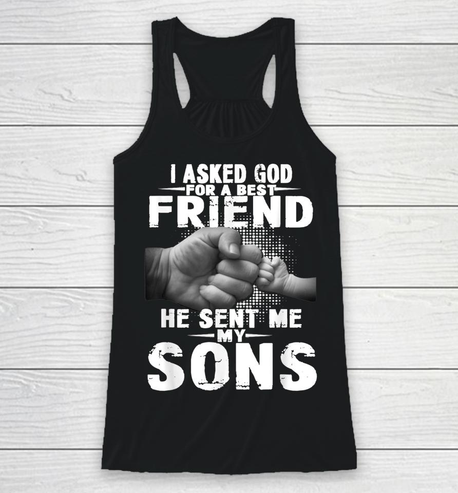 I Asked God For A Best Friend He Sent Me My Son Racerback Tank