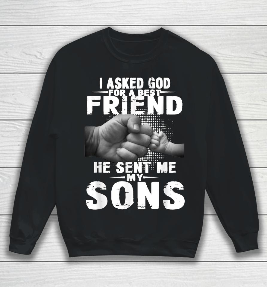 I Asked God For A Best Friend He Sent Me My Son Sweatshirt