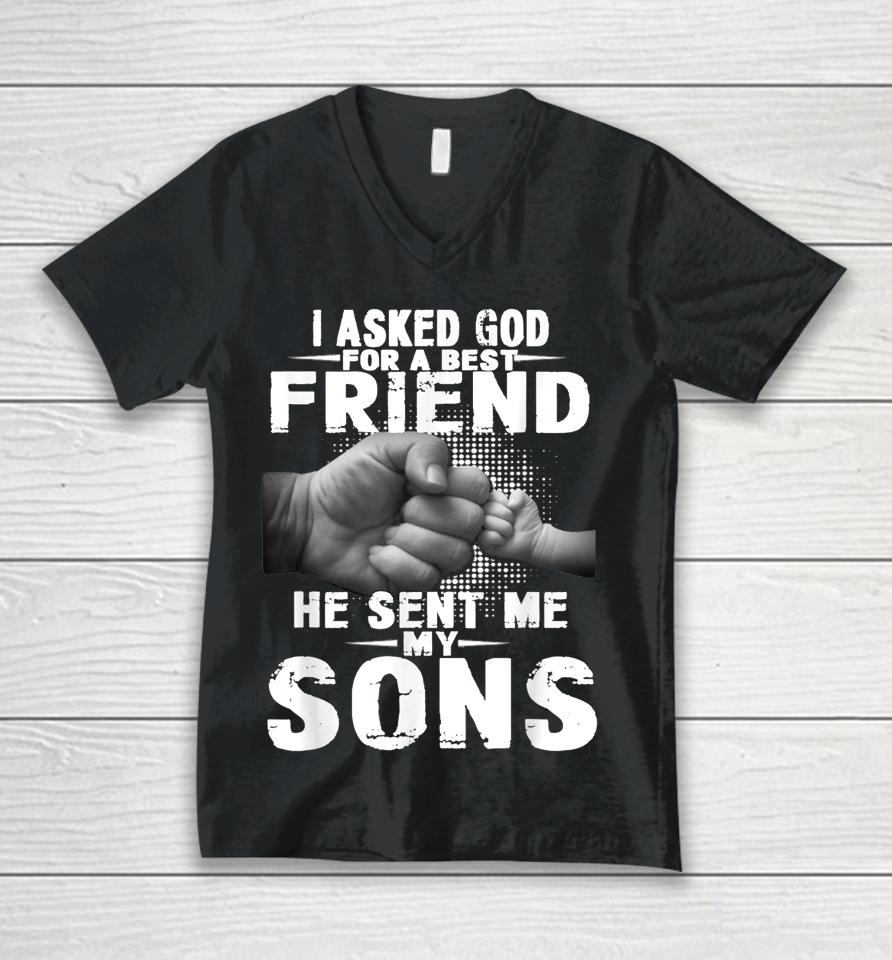 I Asked God For A Best Friend He Sent Me My Son Unisex V-Neck T-Shirt