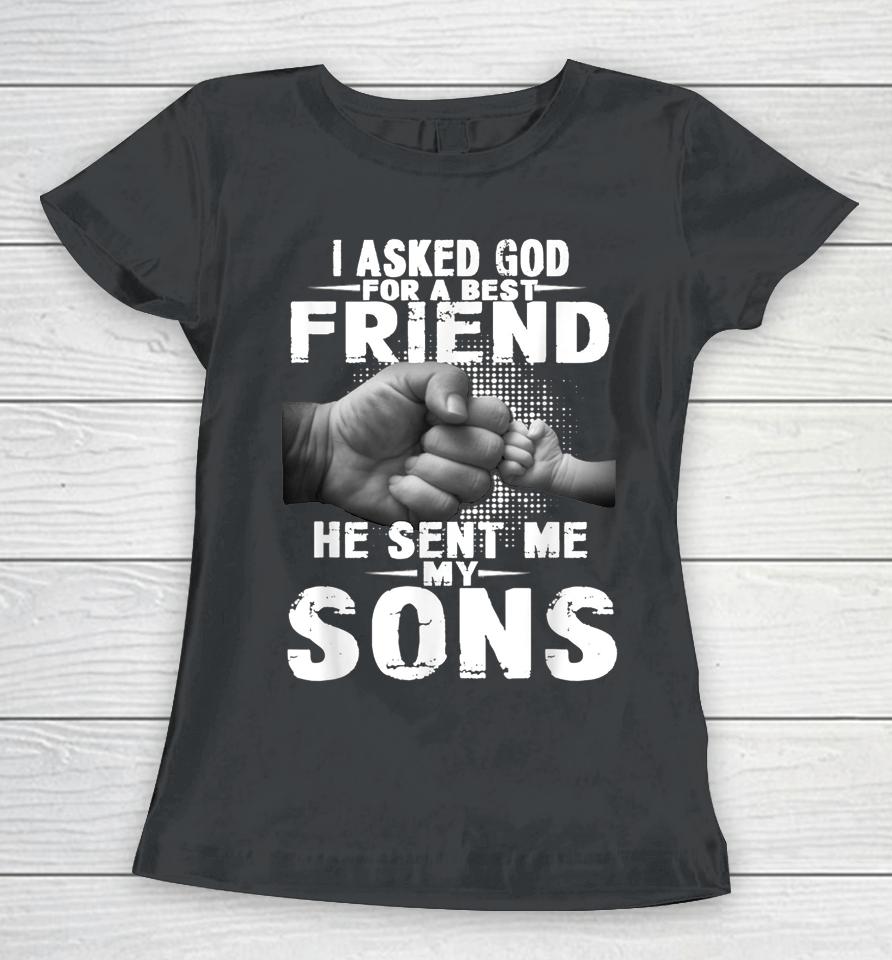 I Asked God For A Best Friend He Sent Me My Son Women T-Shirt