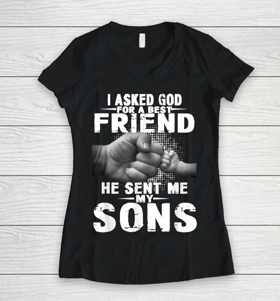 I Asked God For A Best Friend He Sent Me My Son Women V-Neck T-Shirt