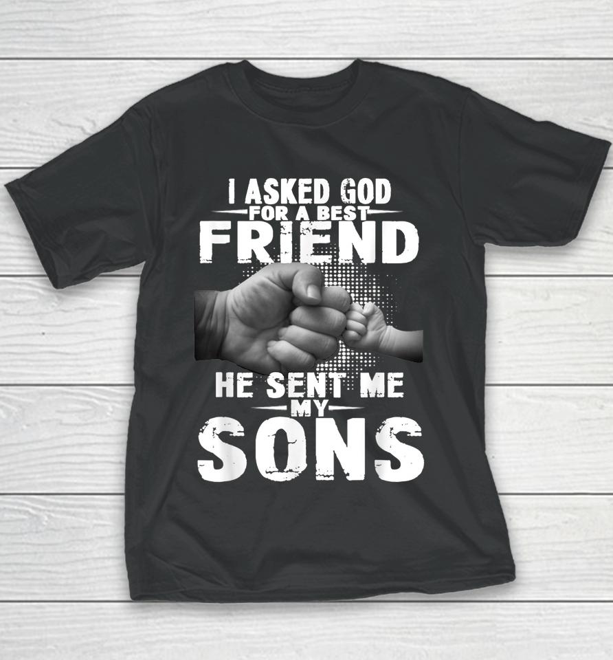 I Asked God For A Best Friend He Sent Me My Son Youth T-Shirt