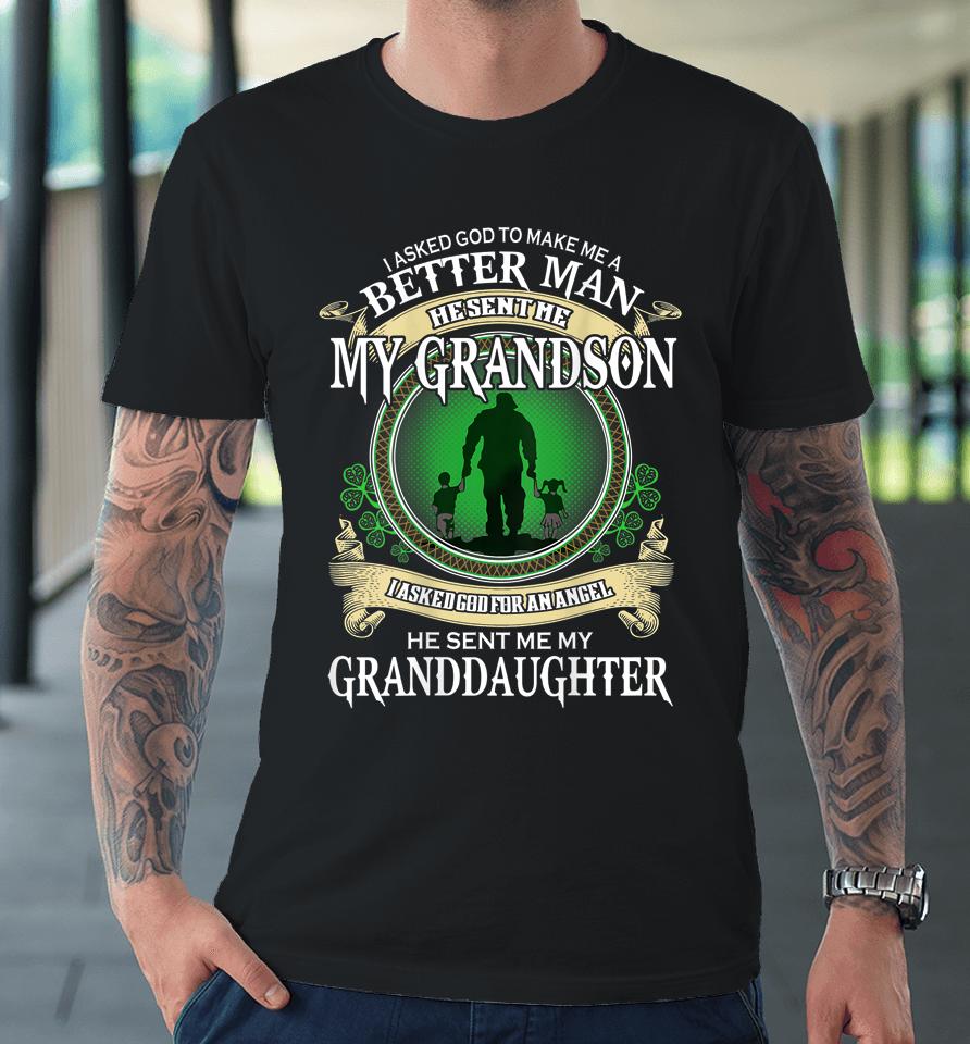 I Asked God To Make Me A Better Man He Sent Me My Grandson Premium T-Shirt