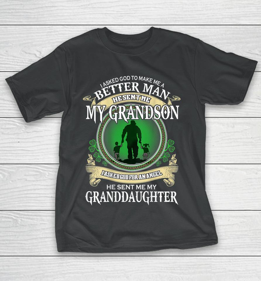 I Asked God To Make Me A Better Man He Sent Me My Grandson T-Shirt