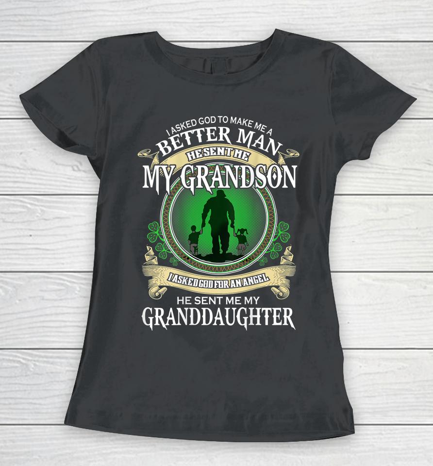 I Asked God To Make Me A Better Man He Sent Me My Grandson Women T-Shirt