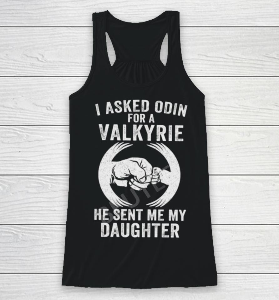 I Asked Odin For A Valkyrie He Sent Me My Daughter Racerback Tank