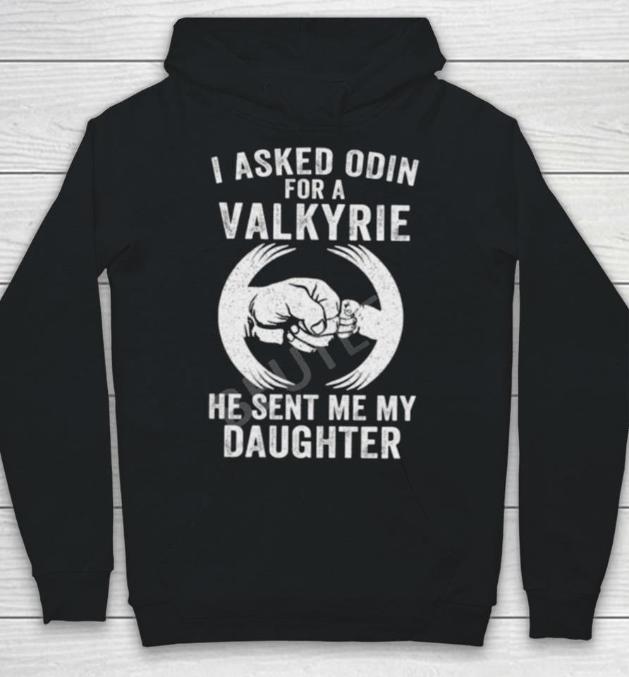 I Asked Odin For A Valkyrie He Sent Me My Daughter Hoodie