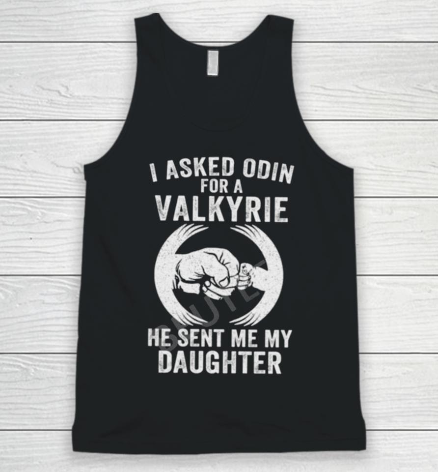 I Asked Odin For A Valkyrie He Sent Me My Daughter Unisex Tank Top