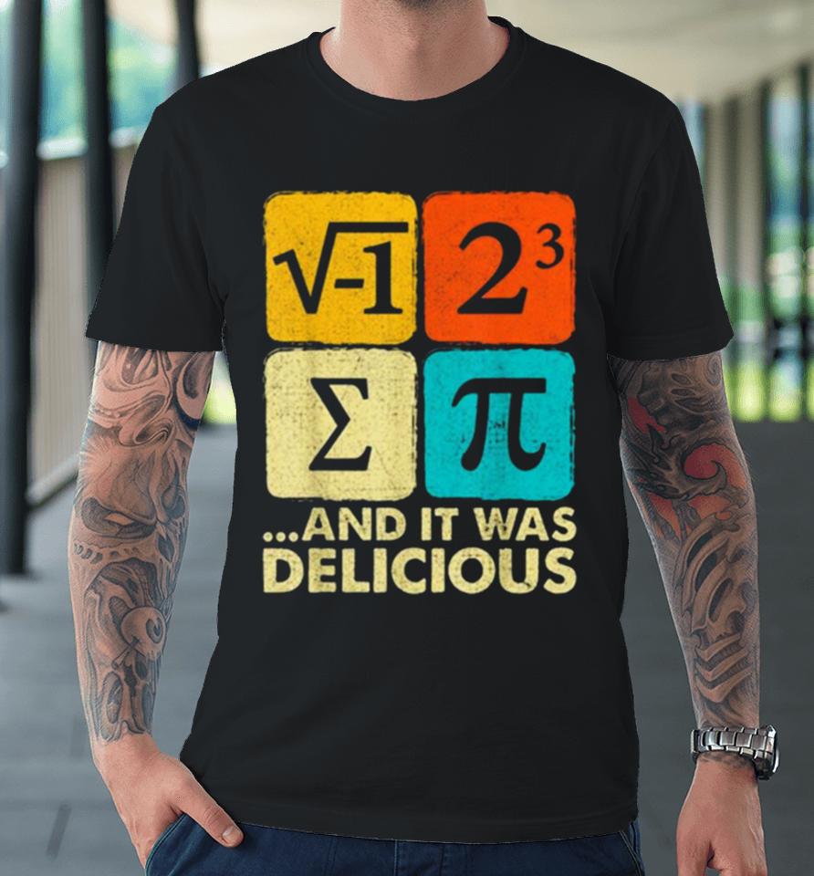 I Ate Some Pie And It Was Delicious Funny Pi Day Math Pun Premium T-Shirt