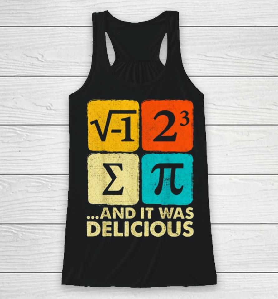 I Ate Some Pie And It Was Delicious Funny Pi Day Math Pun Racerback Tank