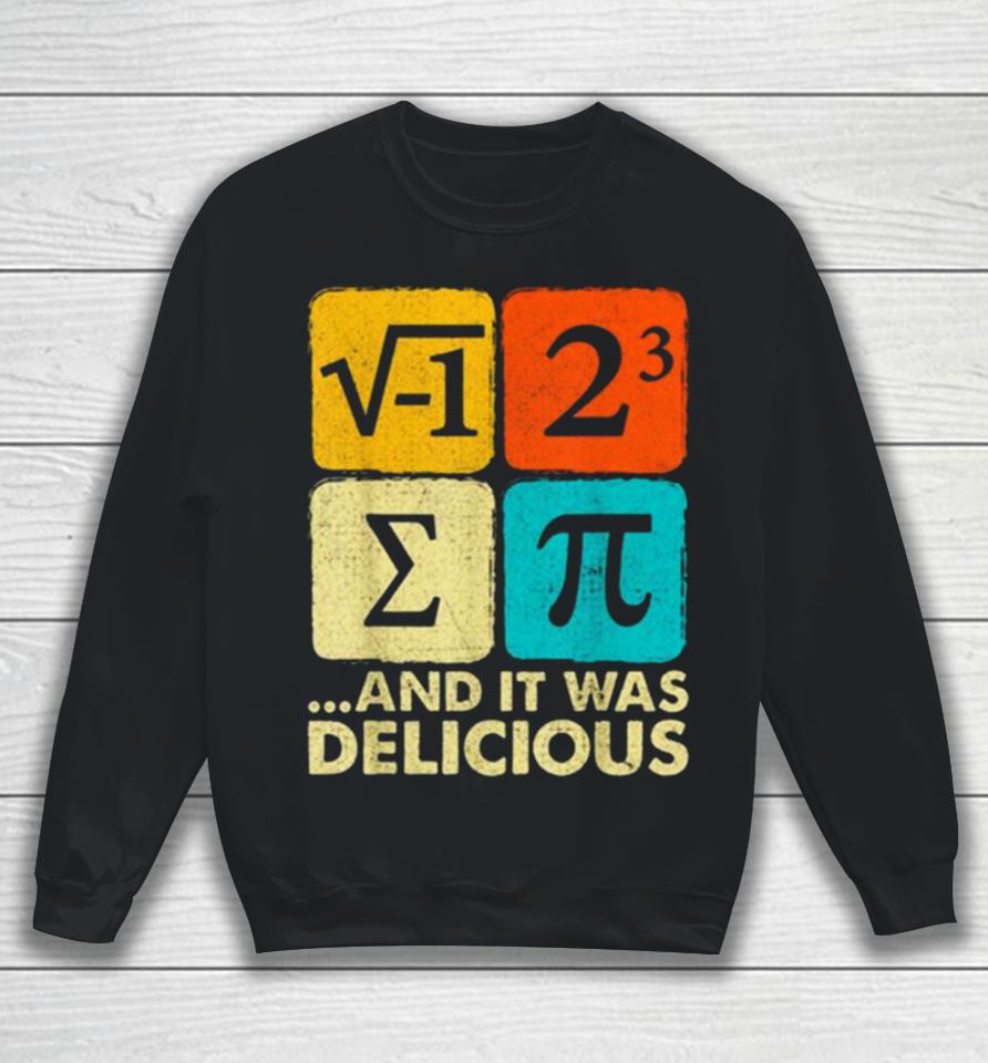 I Ate Some Pie And It Was Delicious Funny Pi Day Math Pun Sweatshirt
