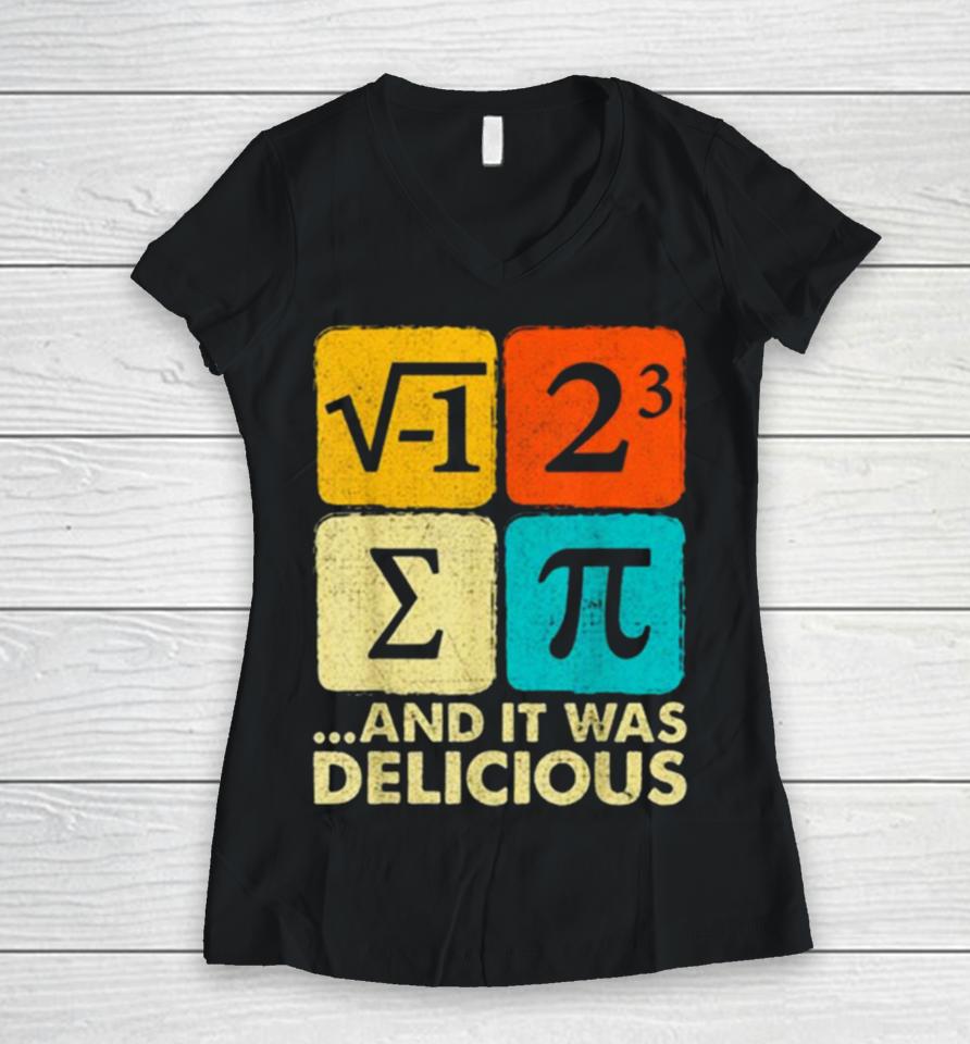 I Ate Some Pie And It Was Delicious Funny Pi Day Math Pun Women V-Neck T-Shirt