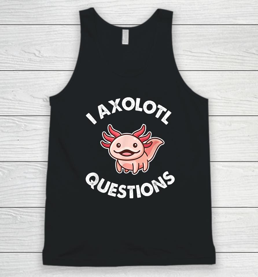 I Axolotl Question Unisex Tank Top