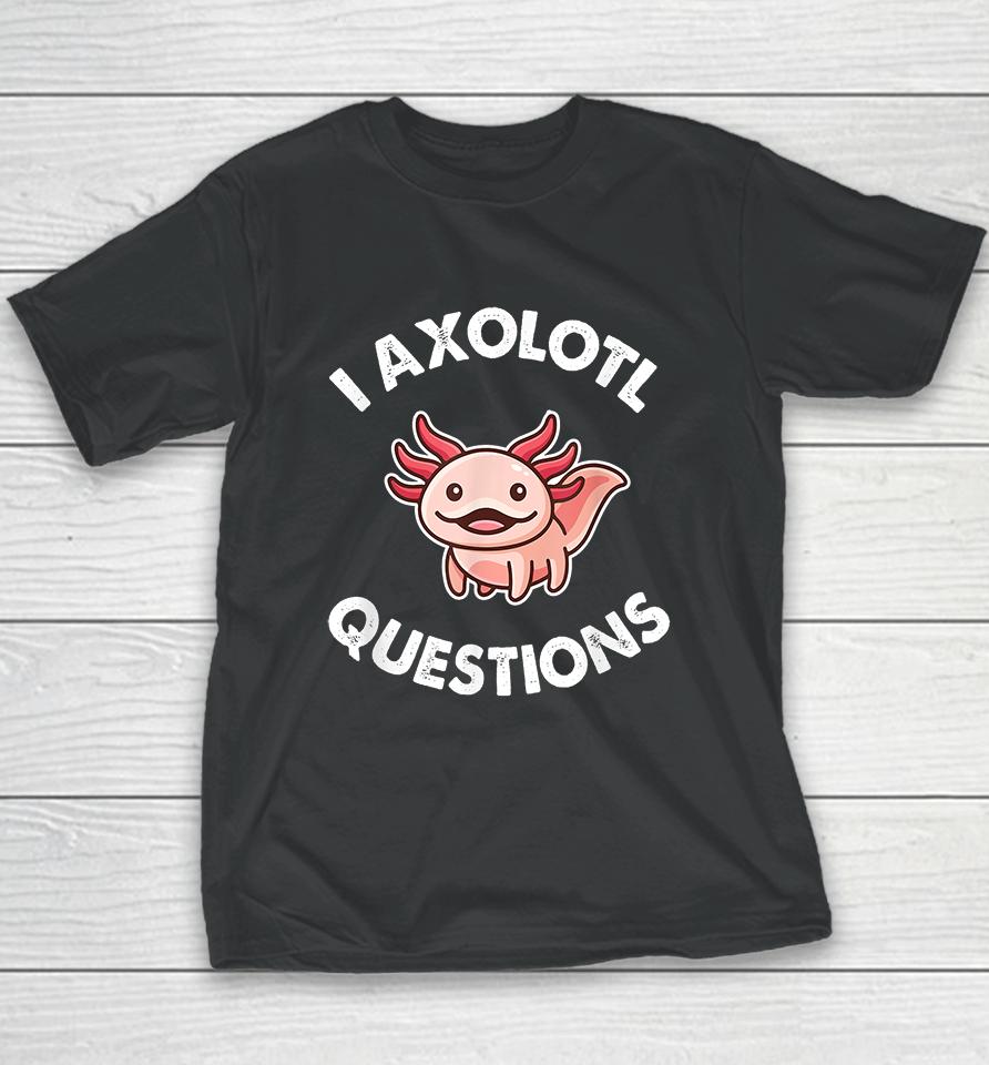I Axolotl Question Youth T-Shirt