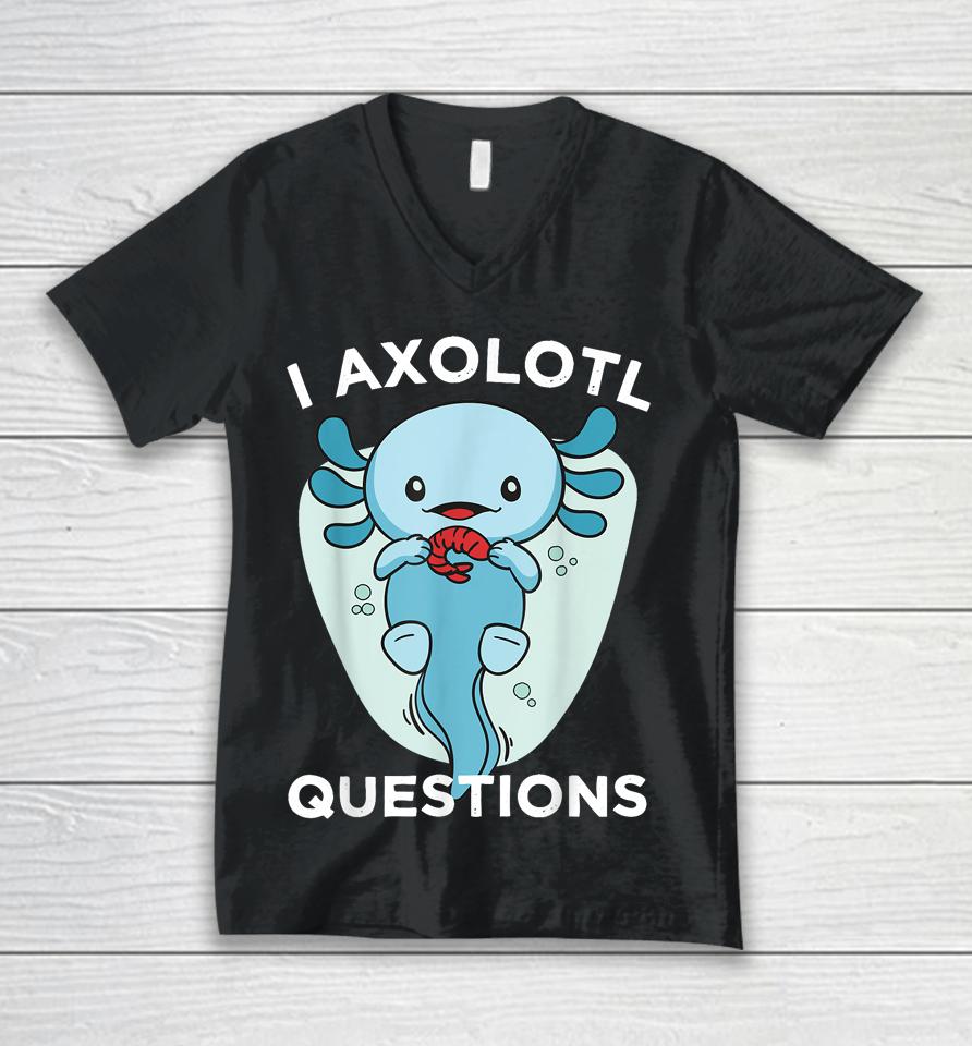 I Axolotl Questions Cute Axolotl Kawaii Unisex V-Neck T-Shirt