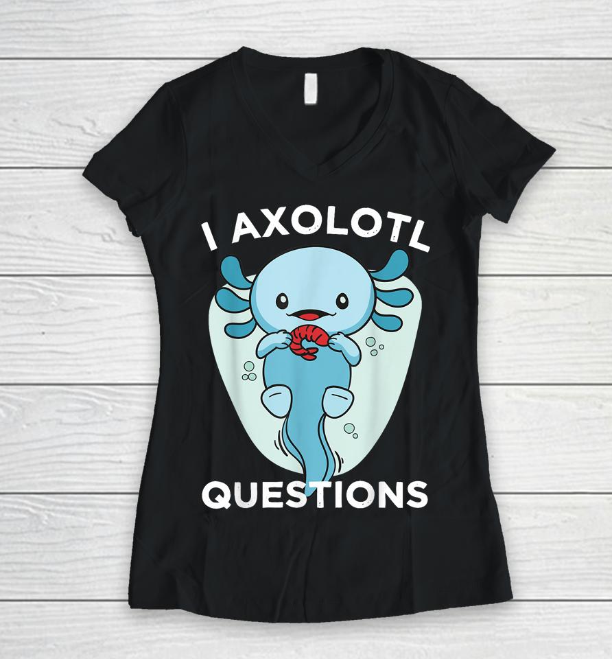 I Axolotl Questions Cute Axolotl Kawaii Women V-Neck T-Shirt