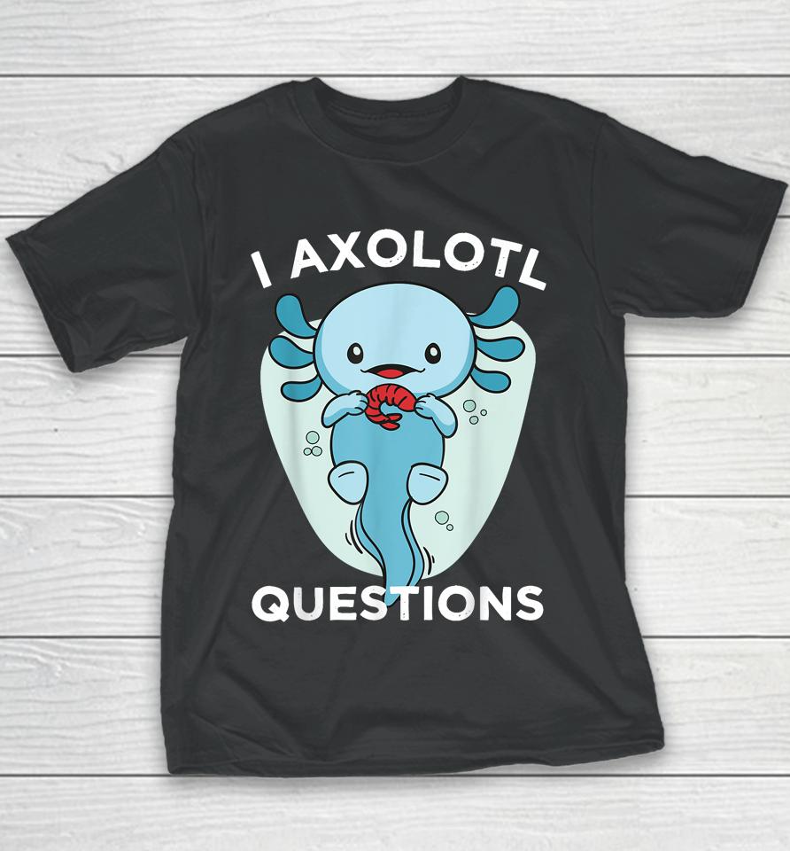 I Axolotl Questions Cute Axolotl Kawaii Youth T-Shirt