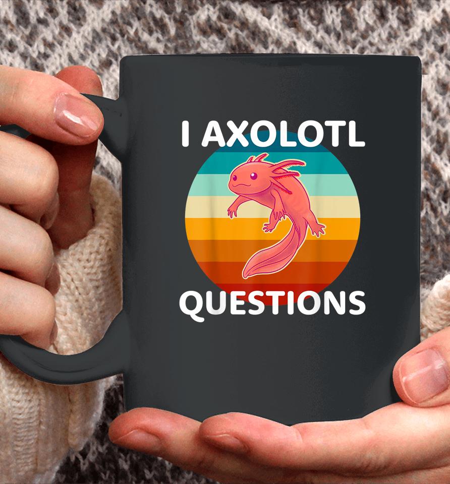 I Axolotl Questions Cute &Amp; Kawaii Axolotl Coffee Mug