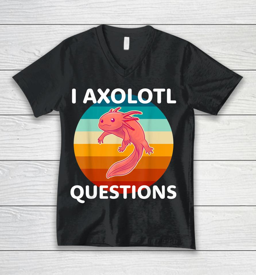 I Axolotl Questions Cute &Amp; Kawaii Axolotl Unisex V-Neck T-Shirt