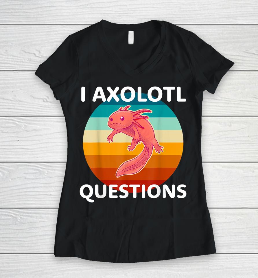 I Axolotl Questions Cute &Amp; Kawaii Axolotl Women V-Neck T-Shirt