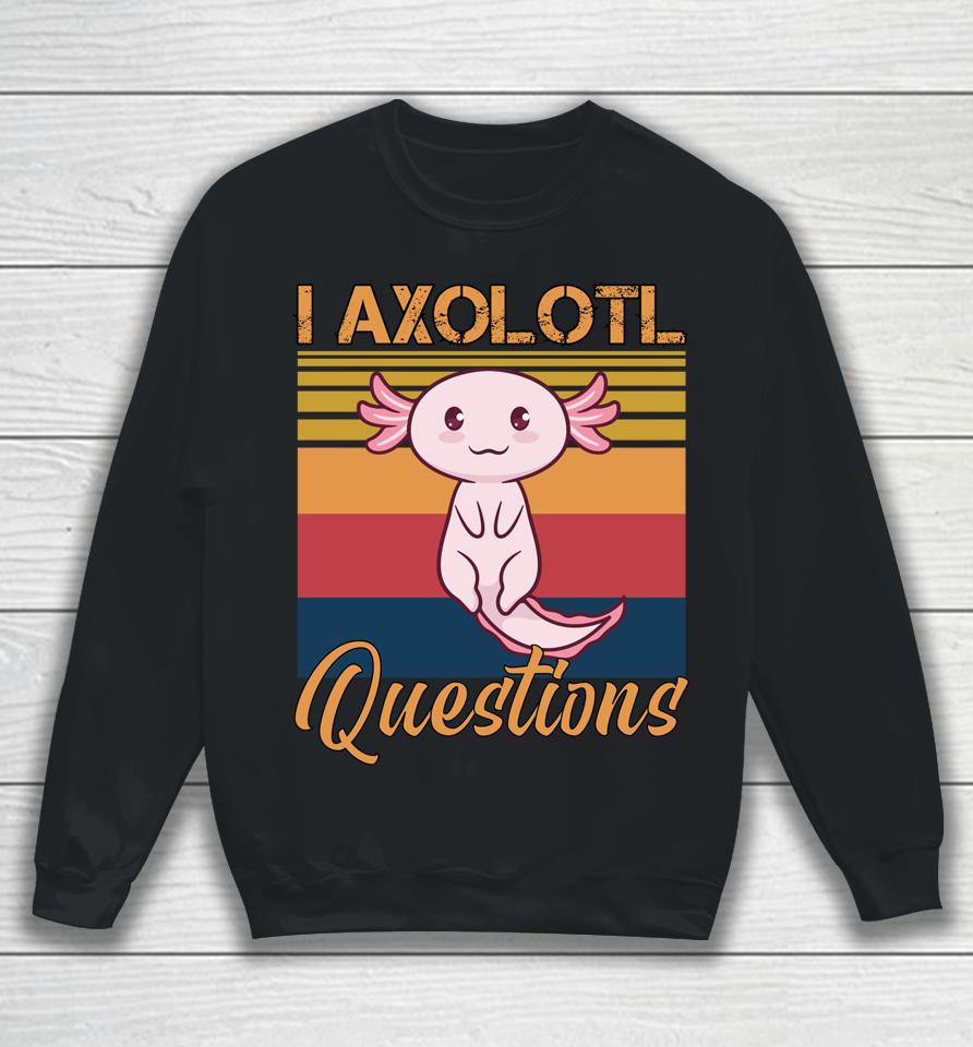 I Axolotl Questions Retro Vintage Sweatshirt