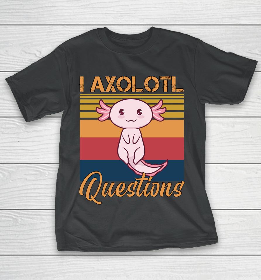I Axolotl Questions Retro Vintage T-Shirt