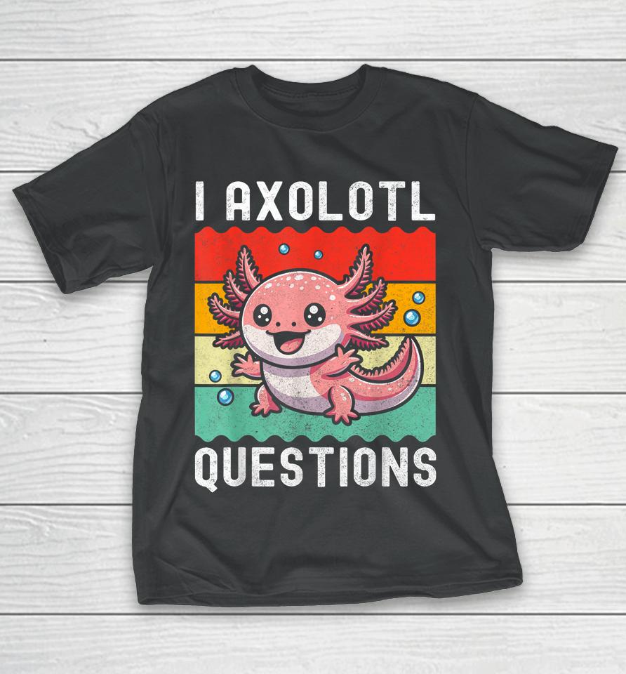 I Axolotl Questions Retro Vintage T-Shirt