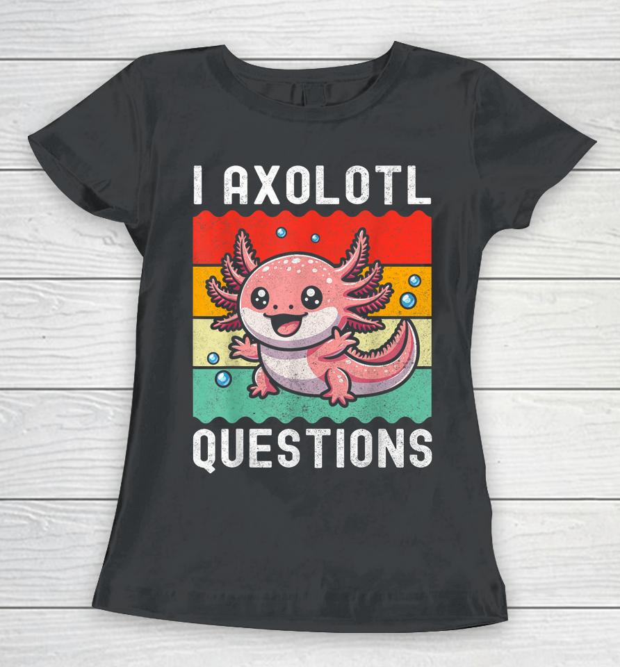 I Axolotl Questions Retro Vintage Women T-Shirt
