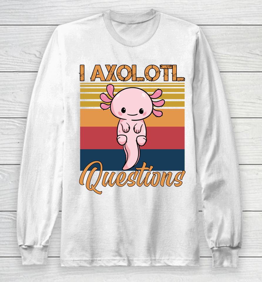 I Axolotl Questions Retro Vintage Long Sleeve T-Shirt