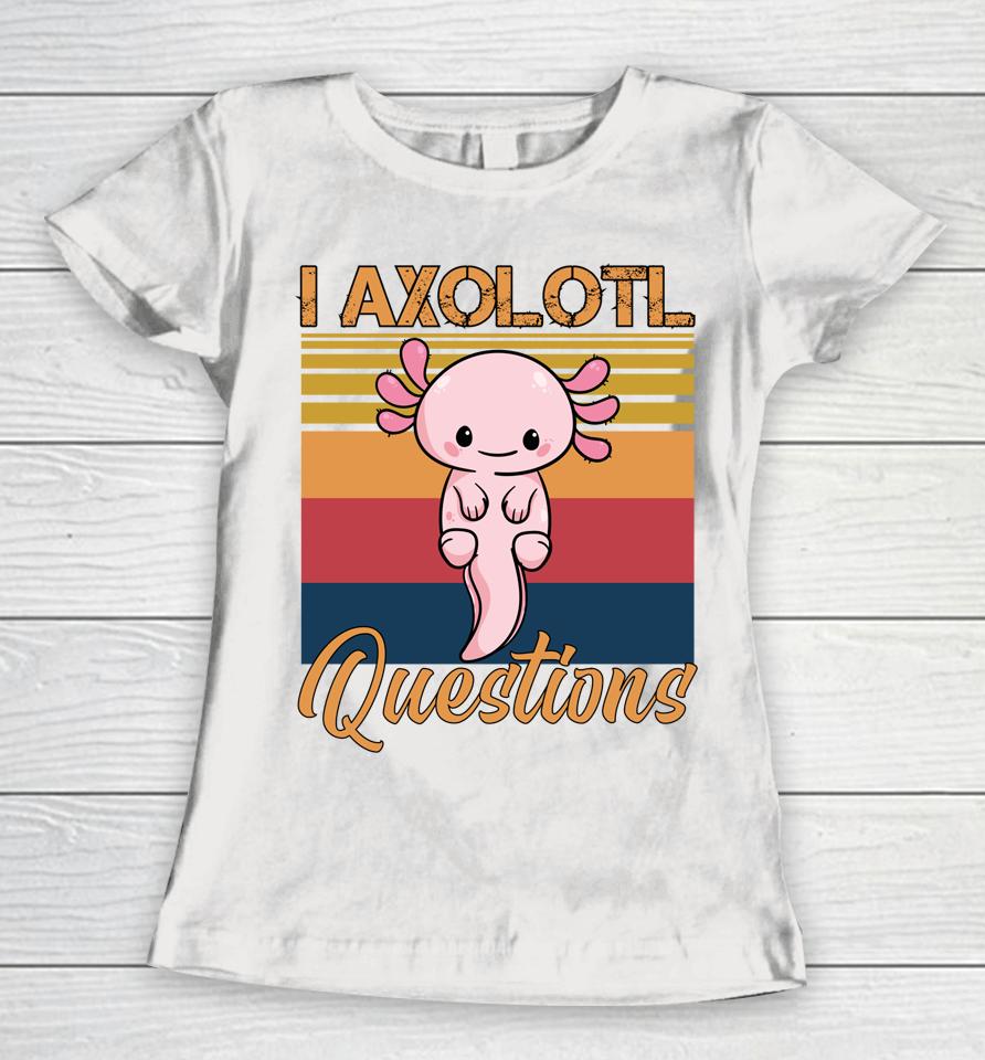 I Axolotl Questions Retro Vintage Women T-Shirt