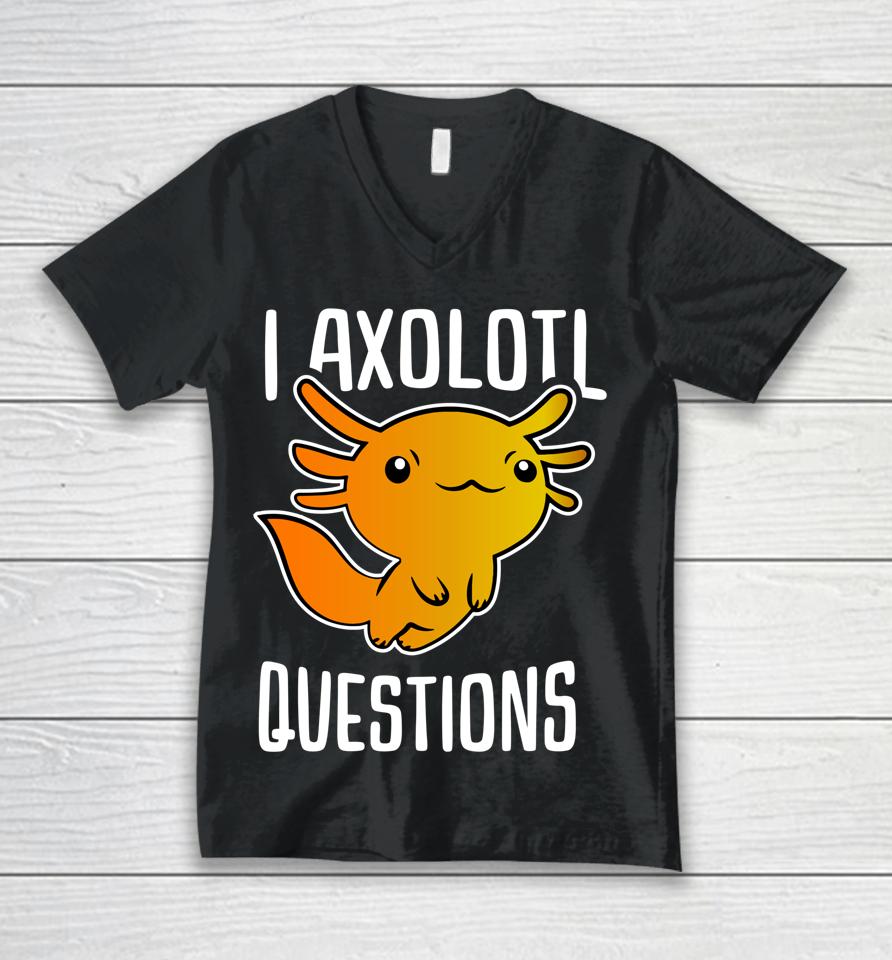 I Axolotl Questions Unisex V-Neck T-Shirt