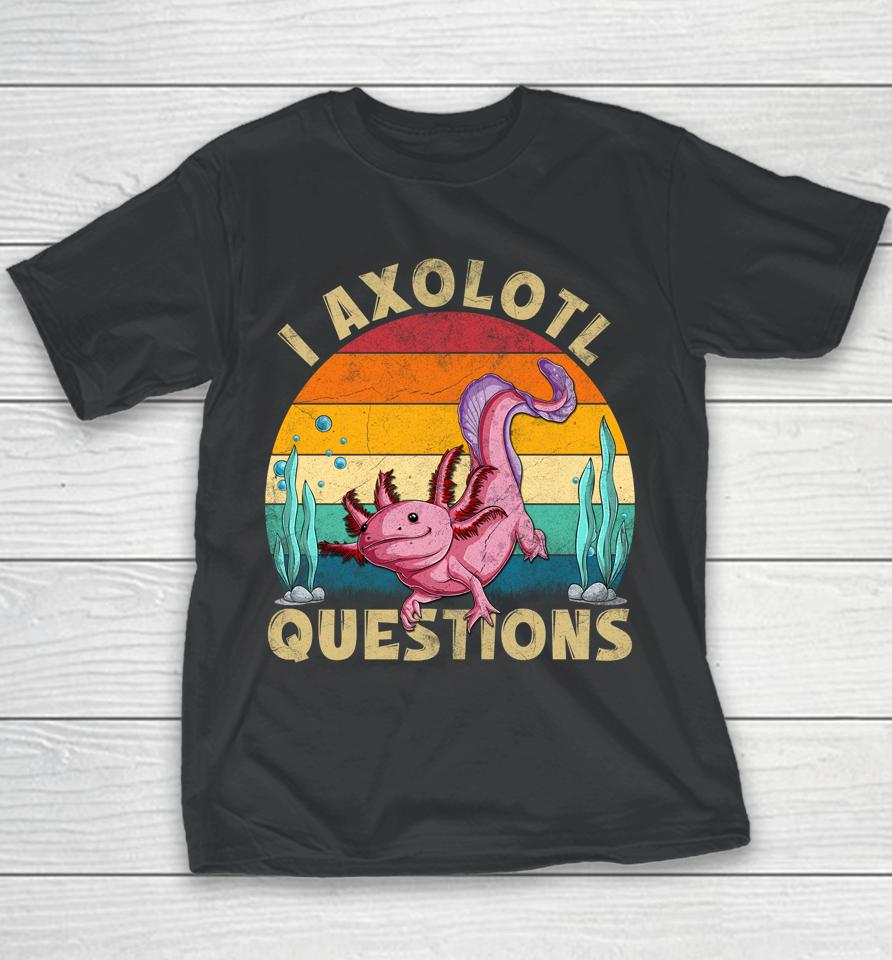 I Axolotl Questions Youth T-Shirt