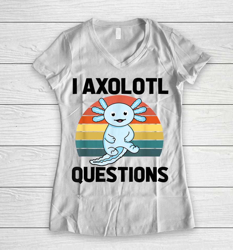 I Axolotl Questions Women V-Neck T-Shirt