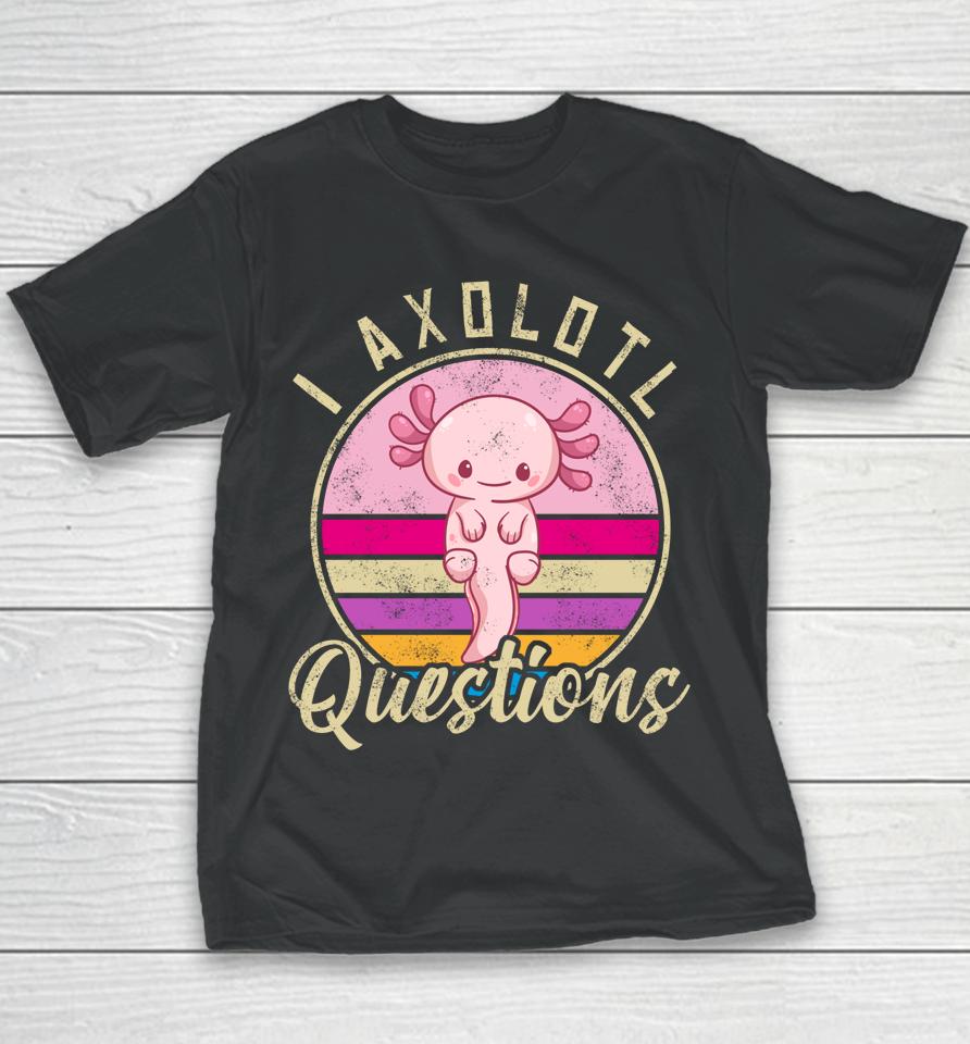 I Axolotl Questions Youth T-Shirt