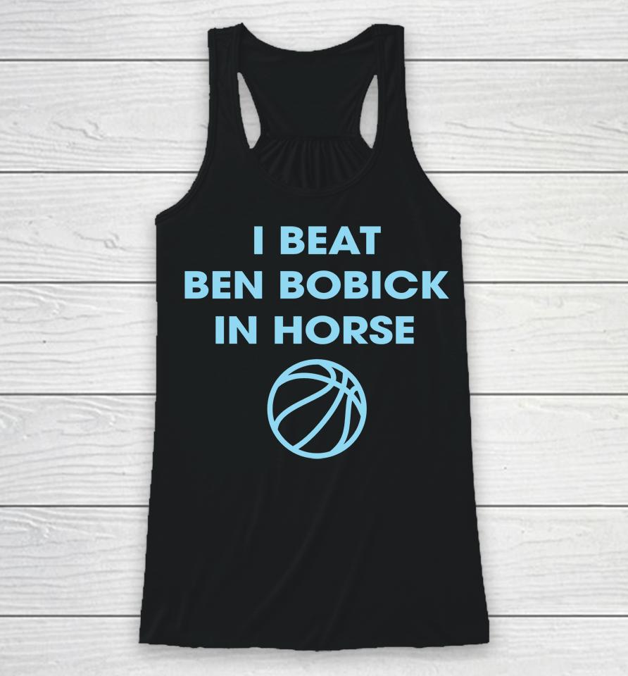 I Beat Ben Bobick In Horse Horsing Around Racerback Tank