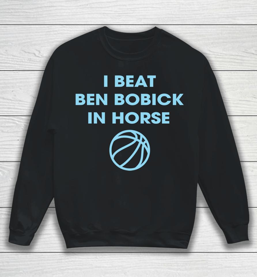 I Beat Ben Bobick In Horse Horsing Around Sweatshirt