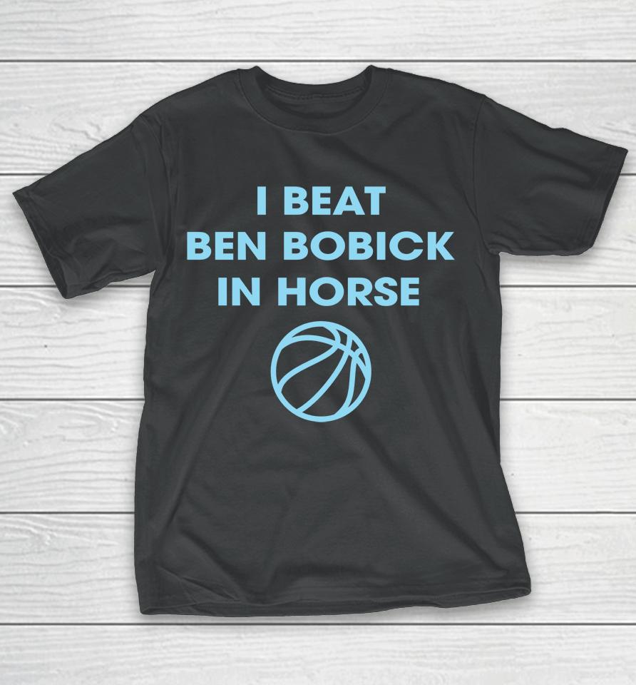 I Beat Ben Bobick In Horse Horsing Around T-Shirt