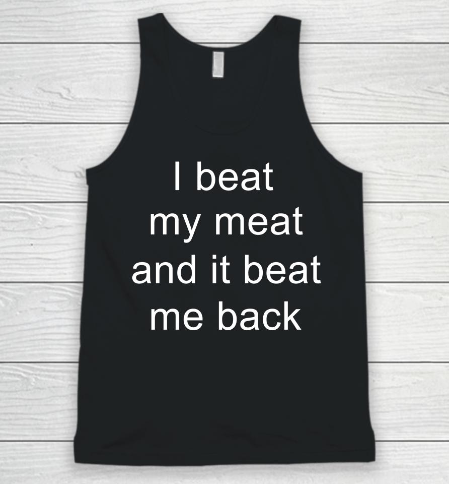 I Beat My Meat And I Beat Me Back Unisex Tank Top