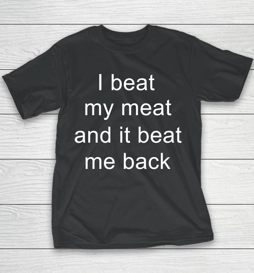 I Beat My Meat And I Beat Me Back Youth T-Shirt